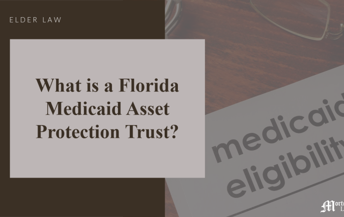 What is a Florida Medicaid Asset Protection Trust_ - Mortellaro Law copy | Mortellaro Law