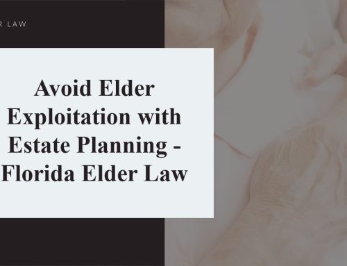 Avoid Elder Exploitation with Estate Planning – Florida Elder Law